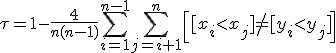 \tau=1-\frac{4}{n(n-1)}\sum_{i=1}^{n-1}\sum_{j=i+1}^n\left[[x_i<x_j]\neq[y_i<y_j]\right]